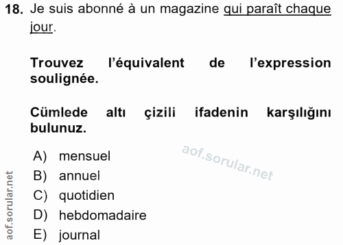 18. soru: Je suis abonné à un magazine qui paraît chaque jour. Trouvez l'équivalent de l'expression soulignée. Cümlede altı çiz…