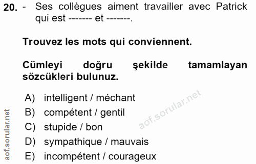 20. soru: - Ses collègues aiment travailler avec Patrick qui est ------ et Trouvez les mots qui conviennent. Cümleyi dogru şeki…
