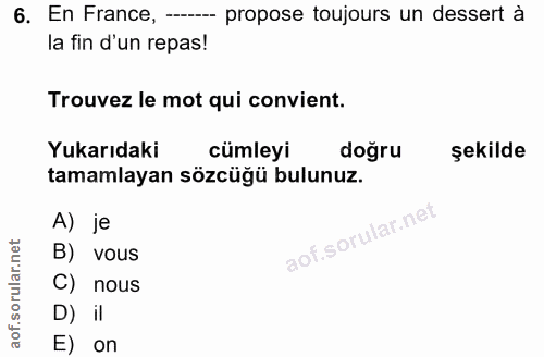 6. soru: En France, -- propose toujours un dessert à la fin d'un repas! Trouvez le mot qui convient. Yukarıdaki cümleyi i doğr…