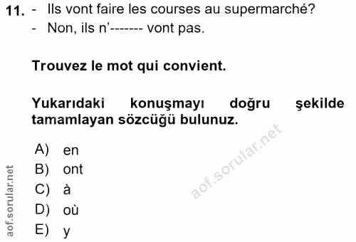 11. soru: - Ils vont faire les courses au supermarché? - Non, ils n'------- vont pas. Trouvez le mot qui convient. Yukarıdaki k…