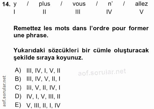 14. soru: Y plus vous n' allez III IV V Remettez les mots dans l'ordre pour former une phrase. Yukarıdaki sözcükleri bir cümle…