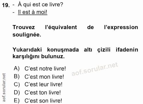 19. soru: - À qui est ce livre? - I1 est à moi! Trouvez l'équivalent de l'expression soulignée. Yukarıdaki konuşmada altı çizil…