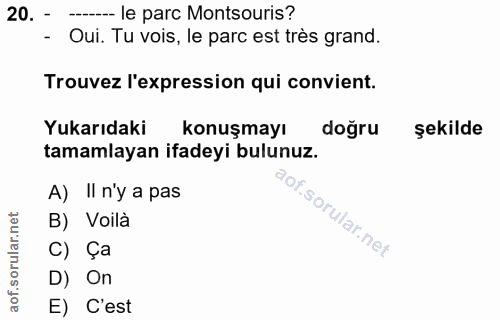 20. soru: - ---- le parc Montsouris? Oui. Tu vois, le parc est très grand. Trouvez l'expression qui convient. Yukarıdaki konuşm…