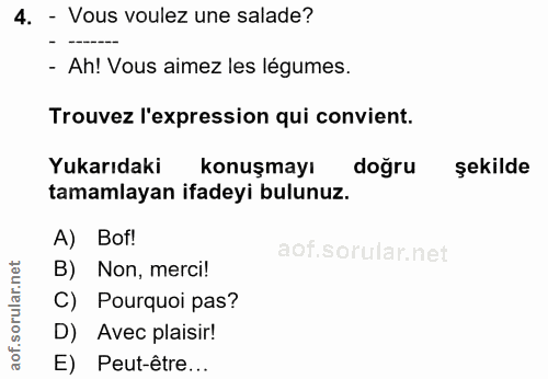4. soru: - Vous voulez une salade? - Ah! Vous aimez les légumes. Trouvez l'expression qui convient. Yukarıdaki konuşmayı doğru…