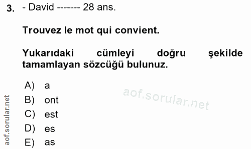 3. soru: - David ------ 28 ans. Trouvez le mot qui convient. Yukarıdaki cümleyi doğru şekilde tamamlayan sözcüğü bulunuz. A) a…