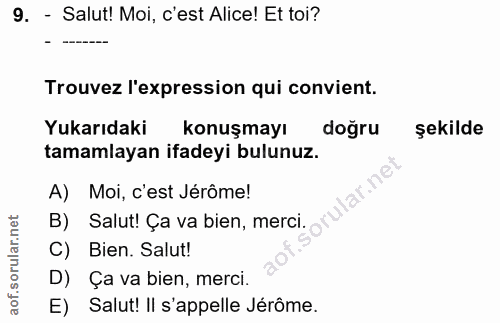 9. soru: - Salut! Moi, c'est Alice! Et toi? Trouvez l'expression qui convient. Yukarıdaki konuşmayı doğru şekilde tamamlayan i…