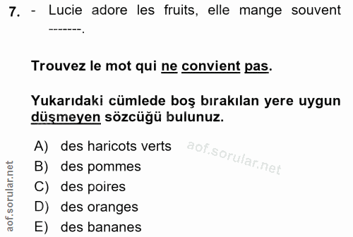 7. soru: - Lucie adore les fruits, elle mange sovent Trouvez le mot qui ne convient pas. Yukarıdaki cümlede boş bırakılan yere…