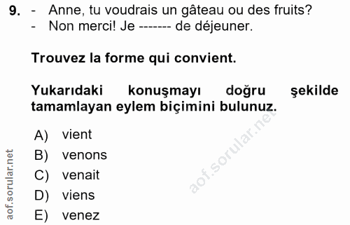 9. soru: - Anne, tu voudrais un gâteau ou des fruits? - Non merci! Je -.--. de déjeuner. Trouvez la forme qui convient. Yukarı…