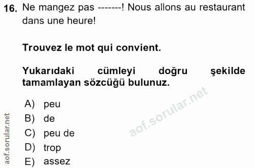 16. soru: Ne mangez pas --__! Nous allons au restaurant dans une heure! Trouvez le mot qui convient. Yukarıdaki cümleyi doğru ş…