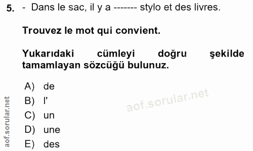 5. soru: - Dans le sac, il y a ------ stylo et des livres. Trouvez le mot qui convient. Yukarıdaki cümleyi doğru şekilde tamam…