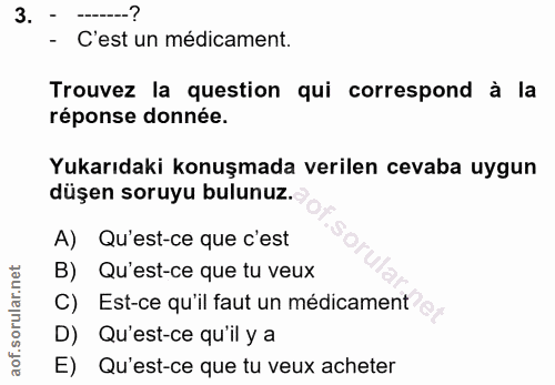 3. soru: - C'est un médicament. Trouvez la question qui correspond à la réponse donnée. Yukarıdaki konuşmada verilen cevaba uy…