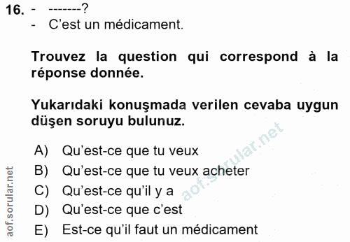 16. soru: --? - C'est un médicament. Trouvez la question qui correspond à la réponse donnée. Yukarıdaki konuşmada verilen cevab…