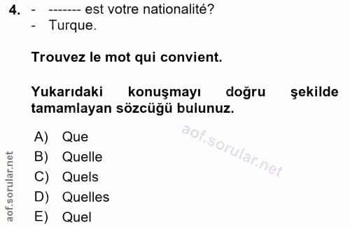 4. soru: - ----- est votre nationalité? Turque. Trouvez le mot qui convient. Yukarıdaki konuşmayı doğru şekilde tamamlayan söz…