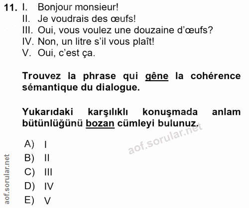 11. soru: I. Bonjour monsieur! II. Je voudrais des œufs! III. Oui, vous voulez une douzaine d'œufs? IV. Non, un litre s'il vous…