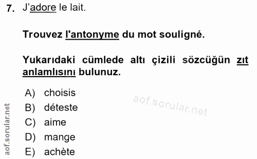 7. soru: J'adore le lait. Trouvez l'antonyme du mot souligné. Yukarıdaki cümlede altı çizili sözcüğün zıt anlamlısını bulunuz.…