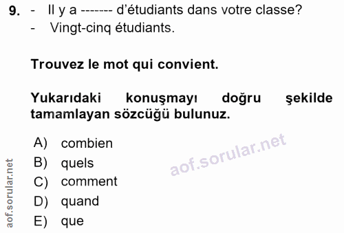 9. soru: - II y a ---- d'étudiants dans votre classe? Vingt-cinq étudiants. Trouvez le mot qui convient. Yukarıdaki konuşmayı…