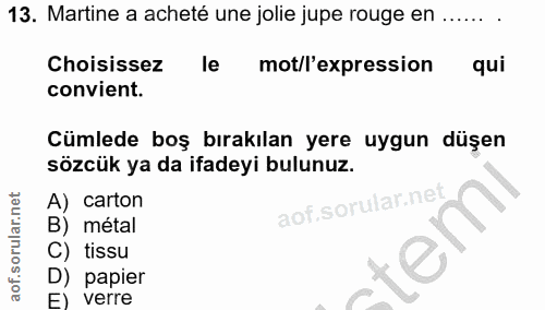 13. soru: Martine a acheté une jolie jupe rouge en ...... Choisissez le mot/l'expression qui convient. Cümlede boş bırakılan ye…