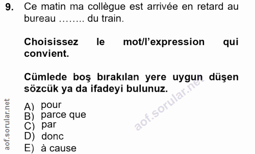 9. soru: Ce matin ma collègue est arrivée en retard au bureau …....... du train. Choisissez le mot/l'expression qui convient.…