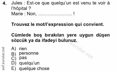 4. soru: Jules : Est-ce que quelqu'un est venu te voir à l'hôpital ? Marie : Non, Trouvez le mot/l'expression qui convient. Cü…