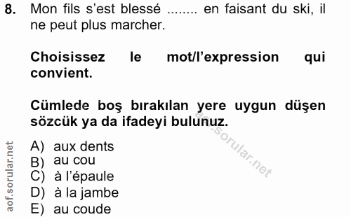 8. soru: Mon fils s'est blessé ..... en faisant du ski, il ne peut plus marcher. Choisissez le mot/l'expression qui convient.…