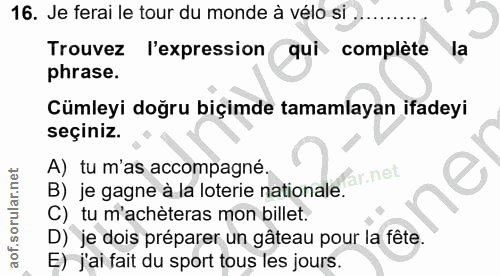 16. soru: Je ferai le tour du monde à vélo si Trouvez l'expression qui complète la phrase. Cümleyi doğru biçimde tamamlayan ifa…