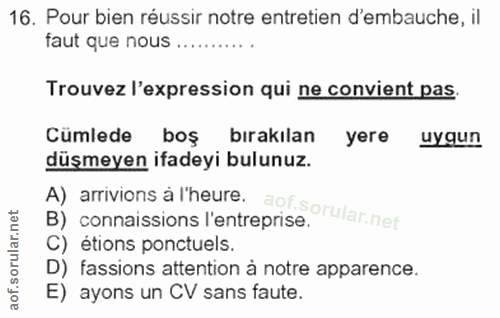 16. soru: Pour bien réussir notre entretien d'embauche, il faut que nous.......... Trouvez l'expression qui ne convient pas. Cu…