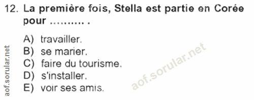 12. soru: La première fois, Stella est partie en Corée pour ........... A) travailler. B) se marier. C) faire du tourisme. D) s…