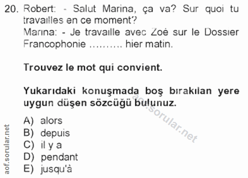 20. soru: Robert: - Salut Marina, ça va? Sur quoi tu tavaliles en ce moment? Marına: - Je travaille avec Zoé sur le Dossier Fra…