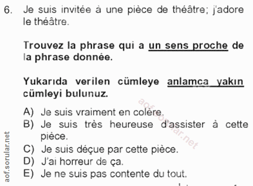 6. soru: Je suis invitée à une pièce de théâtre; j'adore le théâtre. Trouvez la phrase qui a un sens proche de la phrase donné…