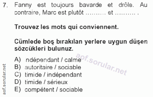 7. soru: Fanny est toujours bavarde et drôle. Au contraire, Marc est plutôt .......... et ........... Trouvez les mots qui con…
