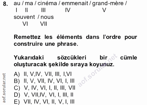 8. soru: au / ma / cinéma / emmenait / grand-mère / / II III IV V souvent / nous VI VII Remettez les éléments dans l'ordre pou…