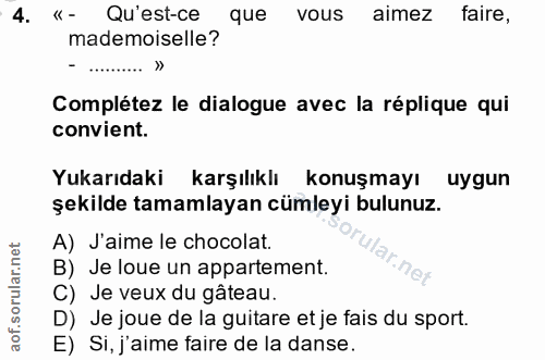 4. soru: «- Qu'est-ce que vous almez faire, mademoiselle? Complétez le dialogue avec la réplique qui convient. Yukarıdaki karş…