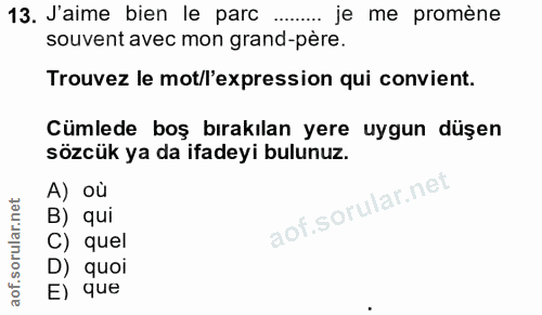 13. soru: Jaime bien le parc ........ je me promène souvent avec mon grand-père. Trouvez le mot/l'expression qui convient. Cüml…