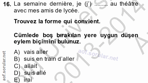 16. soru: La semaine dernière, je (i') au théâtre avec mes amis de lycée. Trouvez la forme qui convient. Cümlede boş bırakılan…