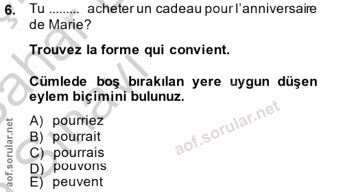 6. soru: Tu.. acheter un cadeau pour l'anniversaire de Marie? Trouvez la forme qui convient. Cümlede boş bırakılan yere uygun…