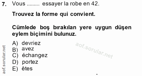7. soru: Vous ....... essayer la robe en 42. Trouvez la forme qui convient. Cümlede boş bırakılan yere uygun düşen eylem biçim…