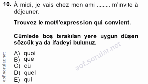 10. soru: À midi, je vais chez mon ami ........ m'invite à déjeuner. Trouvez le mot/l'expression qui convient. Cümlede boş bıra…