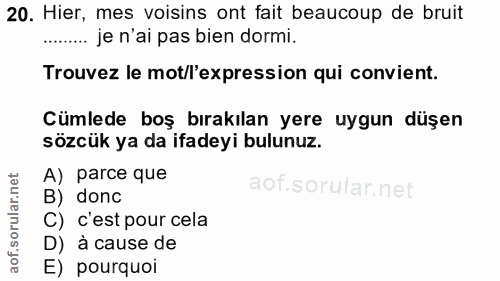 20. soru: Hier, mes voisins ont fait beaucoup de bruit ...... je n'ai pas bien dormi. Trouvez le mot/l'expression qui convient.…
