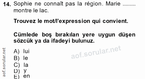14. soru: Sophie ne connaît pas la région. Marie ....... montre le lac. Trouvez le mot/l'expression qui convient. Cümlede boş b…