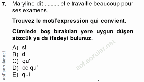 7. soru: Maryline dit .. elle travaille beaucoup pour ses examens. Trouvez le mot/l'expression qui convient. Cümlede boş bırak…
