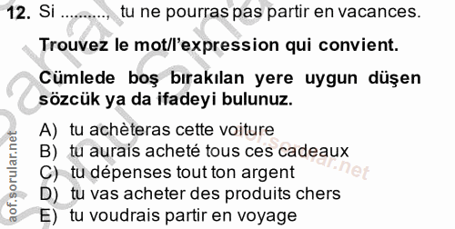 12. soru: Si .. tu ne pourras pas partir en vacances. Trouvez le mot/l'expression qui convient. Cümlede boş bırakılan yere uygu…