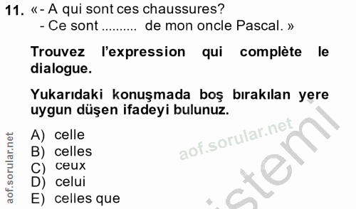 11. soru: «- A qui sont ces chaussures? - Ce sont .......... de mon oncle Pascal. » Trouvez l'expression qui complète le dialog…