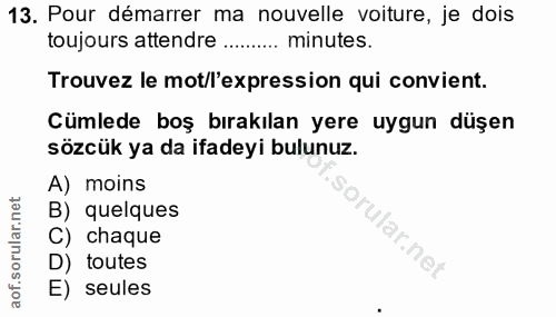 13. soru: Pour démarrer ma nouvelle voiture, je dois toujours attendre ...... minutes. Trouvez le mot/l'expression qui convient…