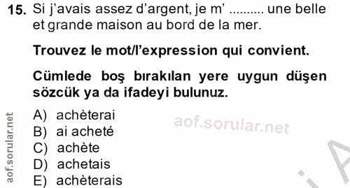15. soru: Si j'avais assez d'argent, je m' ....... une belle et grande maison au bord de la mer. Trouvez le mot/l'expression qu…