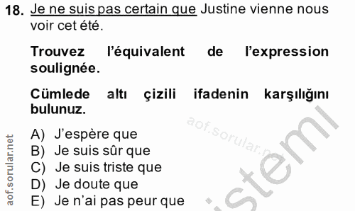 18. soru: Je ne suis pas certain que Justine vienne nous voir cet été. Trouvez l'équivalent de l'expression soulignée. Cümlede…