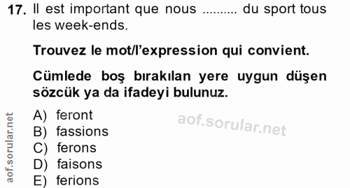 17. soru: II est important que nous .... du sport tous les week-ends. Trouvez le mot/l'expression qui convient. Cümlede boş bır…
