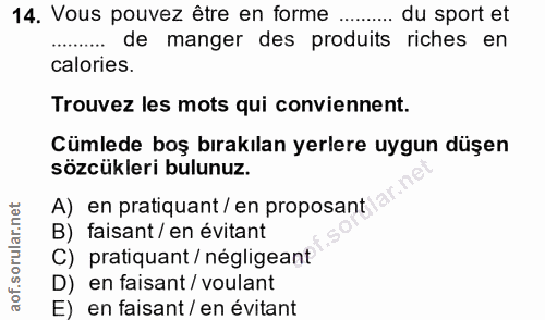 14. soru: Vous pouvez être en forme .... .... du sport et de manger des produits riches en calories. Trouvez les mots qui convi…