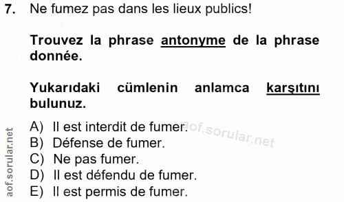 7. soru: Ne fumez pas dans les lieux publics! Trouvez la phrase antonyme de la phrase donnée. Yukarıdaki cumlenin anlamca karş…
