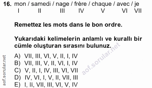 16. soru: mon / samedi / nage / frère / chaque / avec / je III IV VI VIl Remettez les mots dans le bon ordre. Yukarıdaki kelime…
