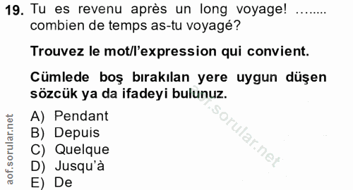 19. soru: Tu es revenu après un long voyage! combien de temps as-tu voyagé? Trouvez le mot/l'expression qui convient. Cümlede b…